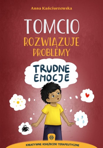 Tomcio rozwiązuje problemy. Trudne emocje – bajki terapeutyczne HARMONIA