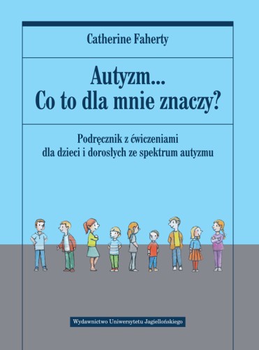 Okładka książki Autyzm Co to dla mnie znaczy? Wydawnictwo Uniwersytetu Jagiellońskiego, duży format A4