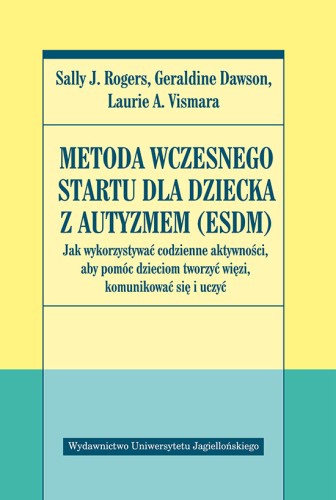 Okładka poradnika Metoda Wczesnego Startu dla dziecka z autyzmem ESDM wydanego przez Wydawnictwo Uniwersytetu Jagiellońskiego