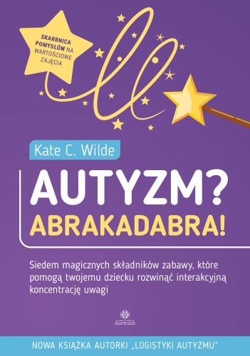 Okładka książki Autyzm? Abrakadabra! z wydawnictwa HARMONIA przedstawiająca poradnik z zabawami dla dzieci w spektrum autyzmu