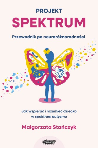 Okładka poradnika Projekt spektrum MAMANIA – kompleksowy przewodnik dla rodziców dzieci w spektrum autyzmu