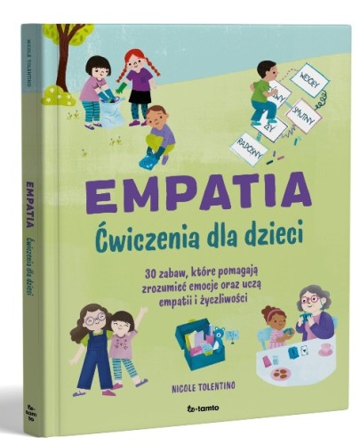 Empatia. Ćwiczenia dla dzieci - 30 zabaw o emocjach, empatii i życzliwości