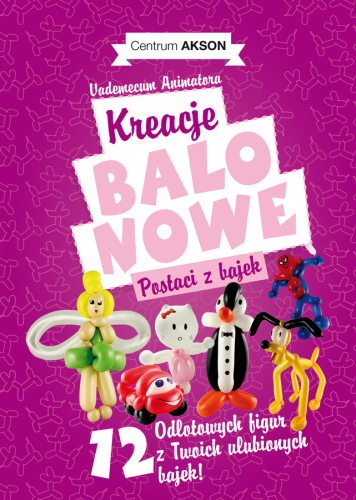 Okładka książki Kreacje balonowe wydawnictwa Akson z postaciami balonowymi z bajek