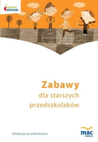 Okładka książki Zabawy starszego przedszkolaka wydawnictwa MAC PODRĘCZNIKI, format 235x165 mm, miękka okładka