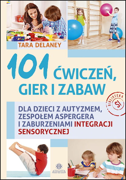 Okładka książki 101 ćwiczeń, gier i zabaw dla dzieci z autyzmem HARMONIA w formacie 235x165x2 mm
