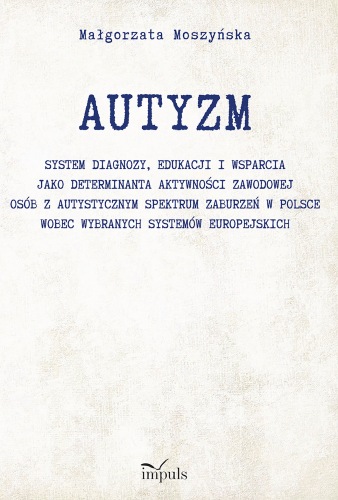 Okładka książki Autyzm. System diagnozy, edukacji i wsparcia osób w spektrum autyzmu wydawnictwa IMPULS w formacie 235x160x1 mm
