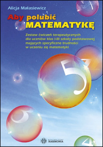 Okładka książki Aby polubić matematykę HARMONIA z ćwiczeniami terapeutycznymi dla uczniów klas 1-3