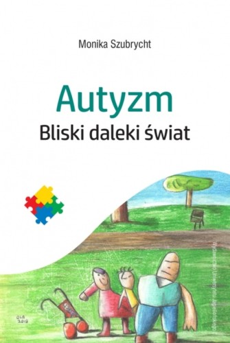 Okładka książki Autyzm. Bliski daleki świat wydawnictwa Wydawnictwo Uniwersytetu Jagiellońskiego