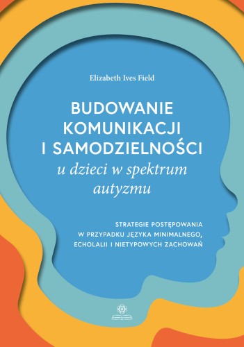 Okładka poradnika Budowanie komunikacji i samodzielności u dzieci w spektrum autyzmu wydawnictwa HARMONIA w formacie 235x165 mm