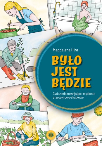 Ilustracja i zadania z książki Było – jest – będzie HARMONIA rozwijające myślenie przyczynowo-skutkowe