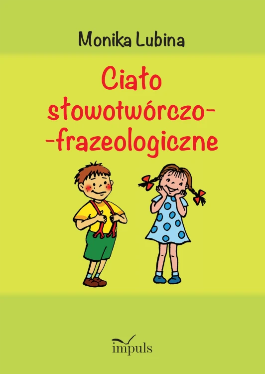 Okładka książki Ciało słowotwórczo-frazeologiczne wydawnictwa IMPULS, zawierająca zabawy językowe i frazeologizmy dotyczące części ciała