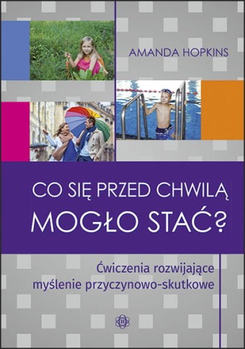 Okładka książki Co się przed chwilą mogło stać? od wydawnictwa HARMONIA, wspierająca rozwój myślenia przyczynowo-skutkowego