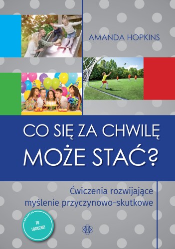 Okładka książki Co się za chwilę może stać? wydawnictwa HARMONIA, rozwijająca logiczne myślenie przyczynowo-skutkowe