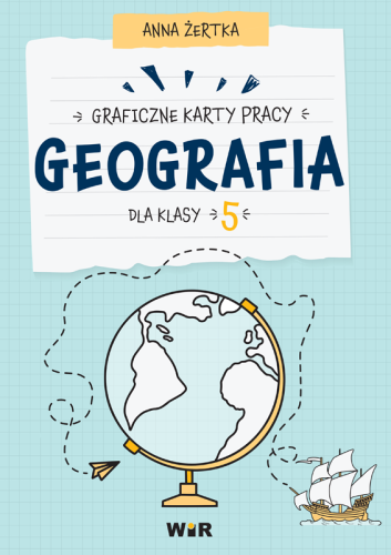 Graficzne karty pracy Geografia dla klasy 5 wydawnictwa Wir (T) z ilustracją map i krajobrazów
