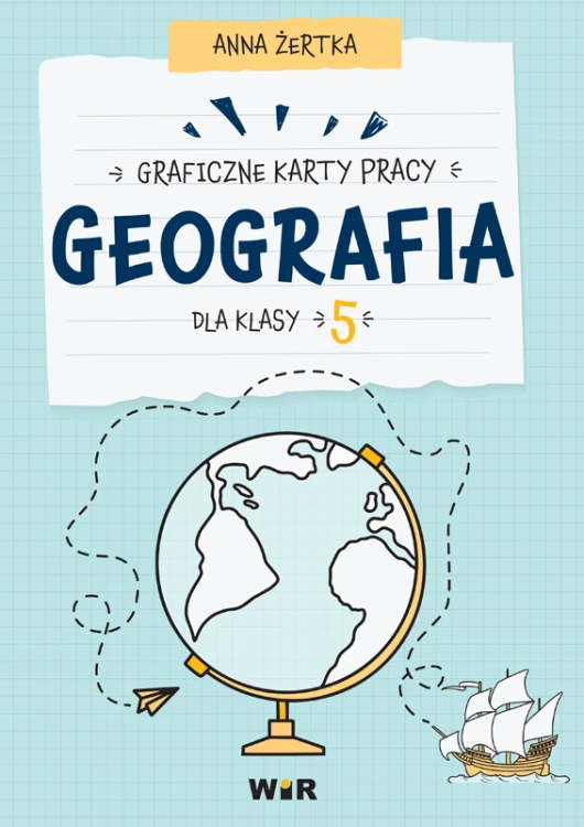 Graficzne karty pracy Geografia dla klasy 5 wydawnictwa Wir (T) z ilustracją map i krajobrazów