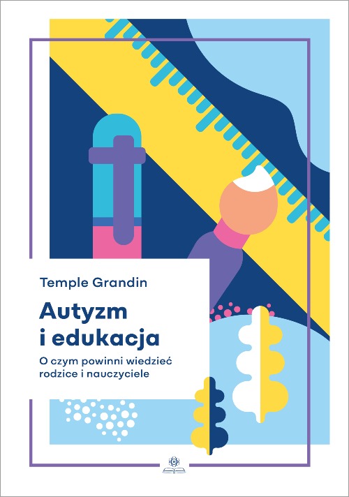 Okładka poradnika Autyzm i edukacja autorstwa Temple Grandin wydawnictwa HARMONIA