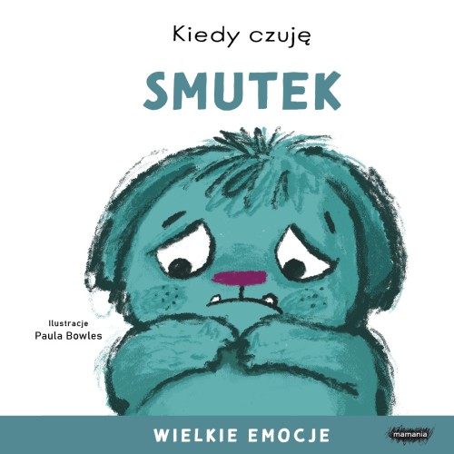 Kiedy Czuję Smutek. Wielkie Emocje - Książka o Smutku i Emocjach dla Dzieci