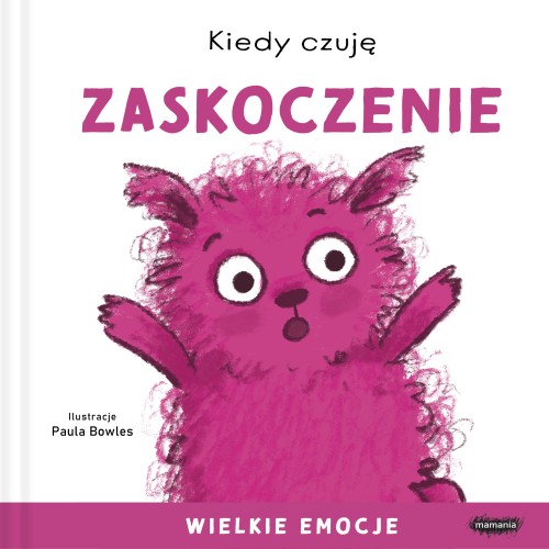 Kiedy Czuję Zaskoczenie. Wielkie Emocje - Książka o Emocjach dla Dzieci
