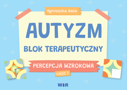Okładka bloku terapeutycznego Autyzm. Percepcja wzrokowa część 1 wydawnictwa WIR z prostymi kartami pracy dla dzieci ze spektrum autyzmu