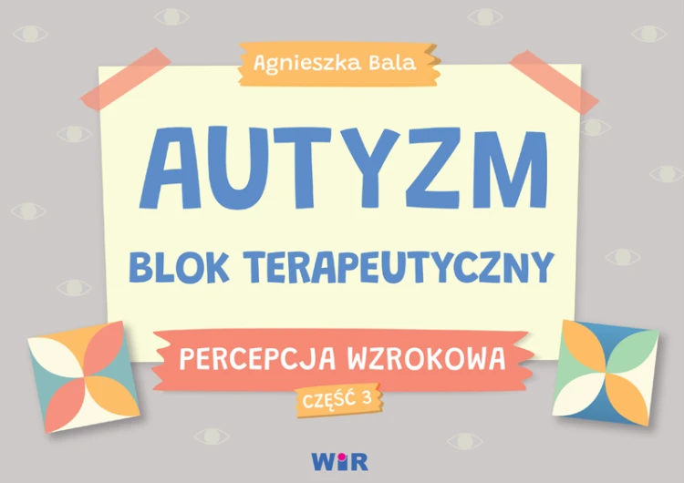 Blok terapeutyczny Autyzm Percepcja wzrokowa część 3 WIR z kartami do terapii dzieci ze spektrum autyzmu, widok okładki