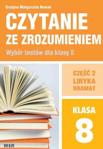 Okładka książki Czytanie ze zrozumieniem dla klasy 8/2 wydawnictwa WIR z ćwiczeniami do tekstów lirycznych i dramatycznych