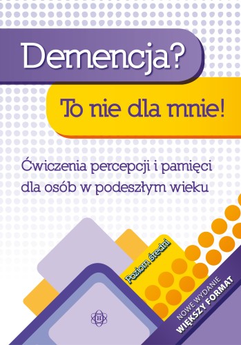Okładka książki Demencja? To nie dla mnie! Poziom średni z serii HARMONIA, ćwiczenia dla osób starszych