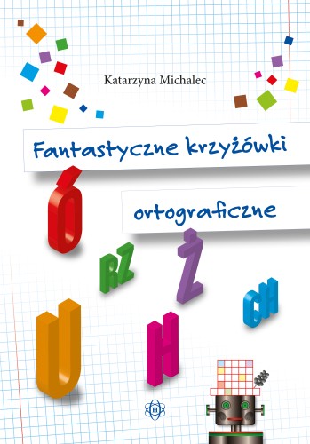 Kolorowa książka Fantastyczne krzyżówki ortograficzne HARMONIA z ćwiczeniami ortograficznymi dla dzieci i uczniów edukacji wczesnoszkolnej