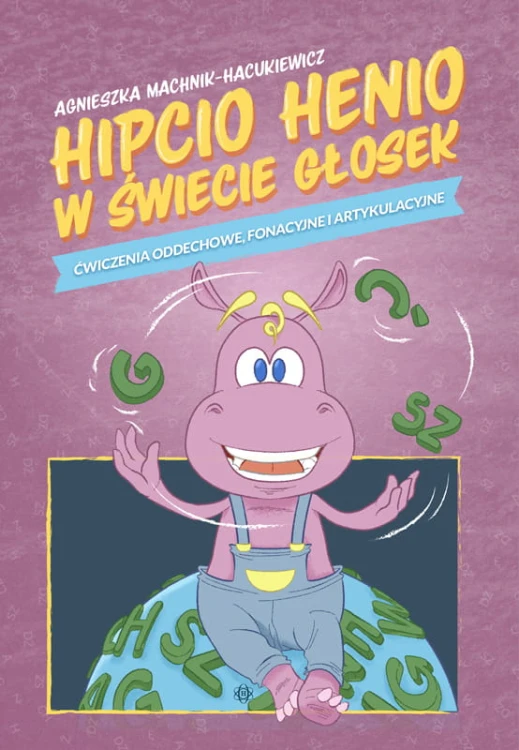 Okładka książki Hipcio Henio w świecie głosek HARMONIA z ćwiczeniami logopedycznymi dla dzieci w wieku przedszkolnym i szkolnym