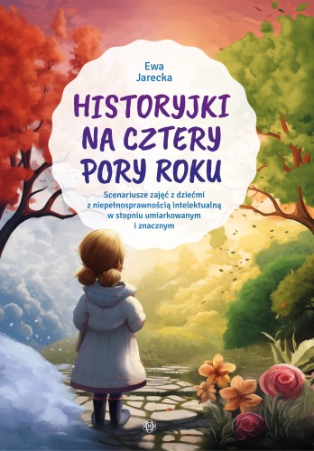 Okładka książki Historyjki na cztery pory roku – scenariusze zajęć i hortiterapia HARMONIA w formacie 235x165x1 mm