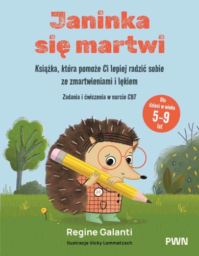 Okładka książki Janinka się martwi z ćwiczeniami terapii poznawczo-behawioralnej dla dzieci 5–9 lat, PWN