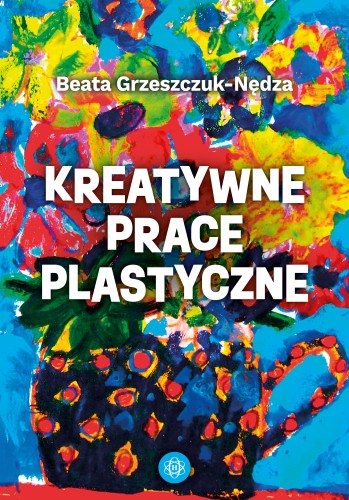 Okładka książki Kreatywne prace plastyczne HARMONIA z pomysłami na zajęcia plastyczne dla dzieci od 2 lat