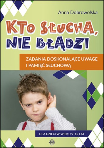 Okładka książki Kto słucha, nie błądzi z wydawnictwa HARMONIA, rozwijająca pamięć słuchową dzieci 9–15 lat