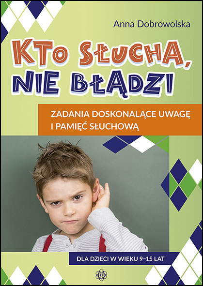 Okładka książki Kto słucha, nie błądzi z wydawnictwa HARMONIA, rozwijająca pamięć słuchową dzieci 9–15 lat