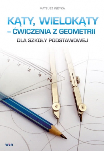 Okładka książki "Kąty, wielokąty – ćwiczenia z geometrii" wydawnictwa WIR przedstawiająca tematykę figur i kątów geometrycznych
