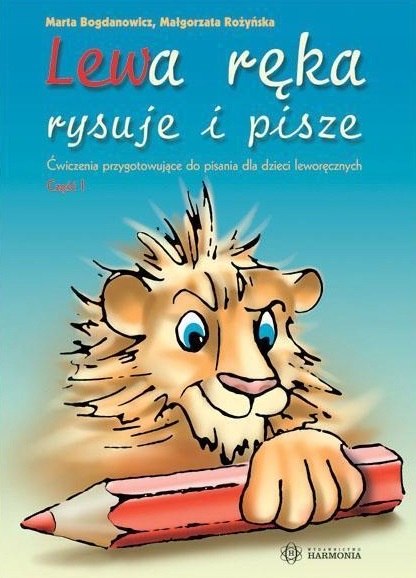 Okładka książki Lewa ręka rysuje i pisze Część 1 wspierająca dzieci leworęczne w wieku 5-6 lat, wydawnictwo HARMONIA