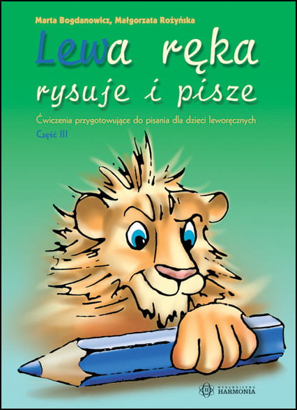 Okładka książki 'Lewa ręka rysuje i pisze. Część 3' HARMONIA dla dzieci leworęcznych w wieku 6-7 lat