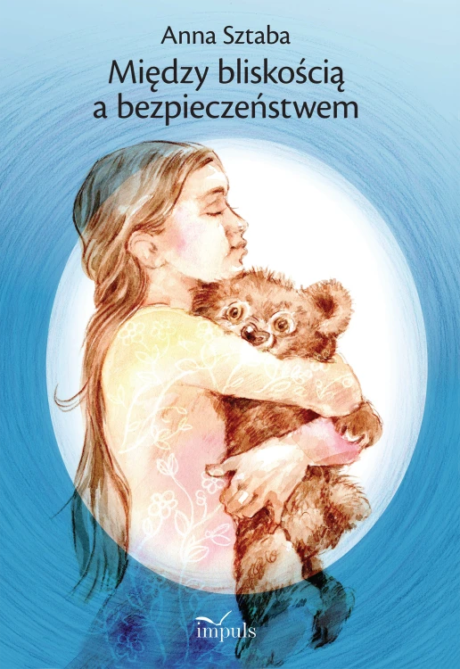 Okładka książki 'Między bliskością a bezpieczeństwem' wydawnictwa IMPULS z widocznym tytułem i ilustracją