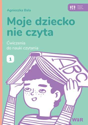 Okładka zeszytu ćwiczeń do nauki czytania Moje dziecko nie czyta. Zeszyt 1 wydawnictwa WIR w formacie 308x214x1 mm